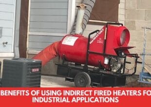 5 Benefits of Using Indirect Fired Heaters for Industrial Applications